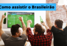 Como assistir o Brasileirão