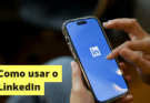 como usar o linkedin