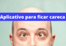 aplicativo para ficar careca